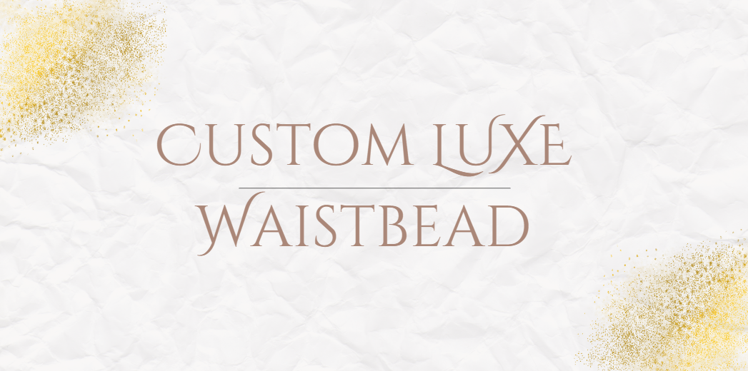 Customized LUXE Waistbead