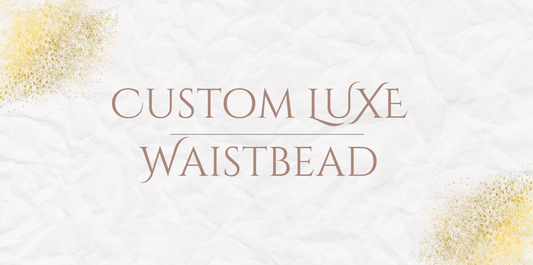 Customized LUXE Waistbead